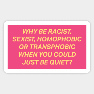 Why Be Racist Sexist Homophobic Sticker